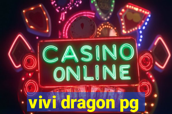 vivi dragon pg
